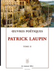 Œuvres Poétiques Tome 2 (Patrick Laupin)