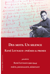 DES MOTS. UN SILENCE. RENÉ LEYNAUD : Poèmes & Proses (Leynaud René )