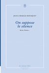 On suppose le silence (Jean-Charles Bousquet)