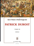 Œuvres Poétiques Tome 3 Patrick Dubost (Dubost Patrick)