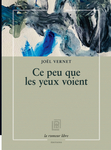 Ce peu que les yeux voient (Vernet Joël)