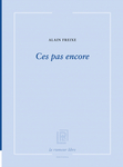 Ces pas encore (Freixe Alain)