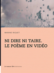Ni dire ni taire. Le poème en vidéo (Riguet Marine)